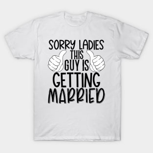 Sorry ladies this guy is getting married T-Shirt